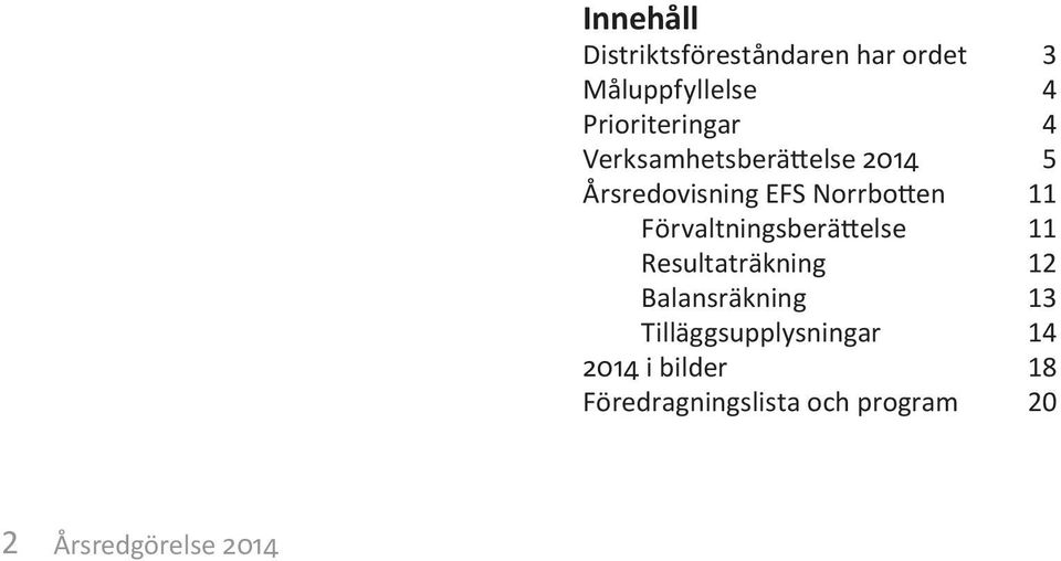 Förvaltningsberättelse Resultaträkning Balansräkning Tilläggsupplysningar