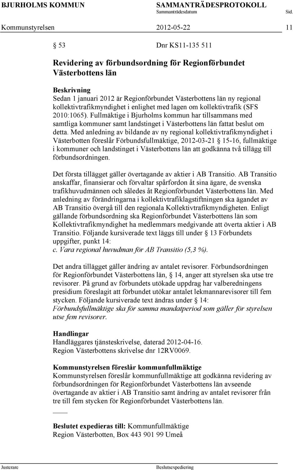 Fullmäktige i Bjurholms kommun har tillsammans med samtliga kommuner samt landstinget i Västerbottens län fattat beslut om detta.