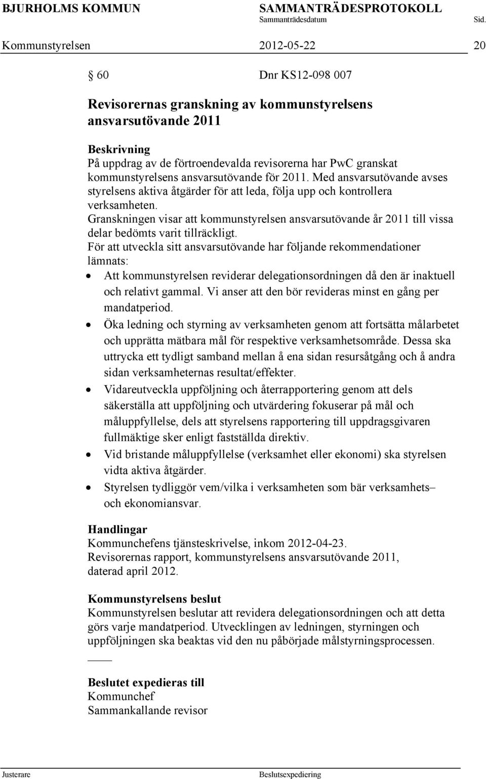 Granskningen visar att kommunstyrelsen ansvarsutövande år 2011 till vissa delar bedömts varit tillräckligt.