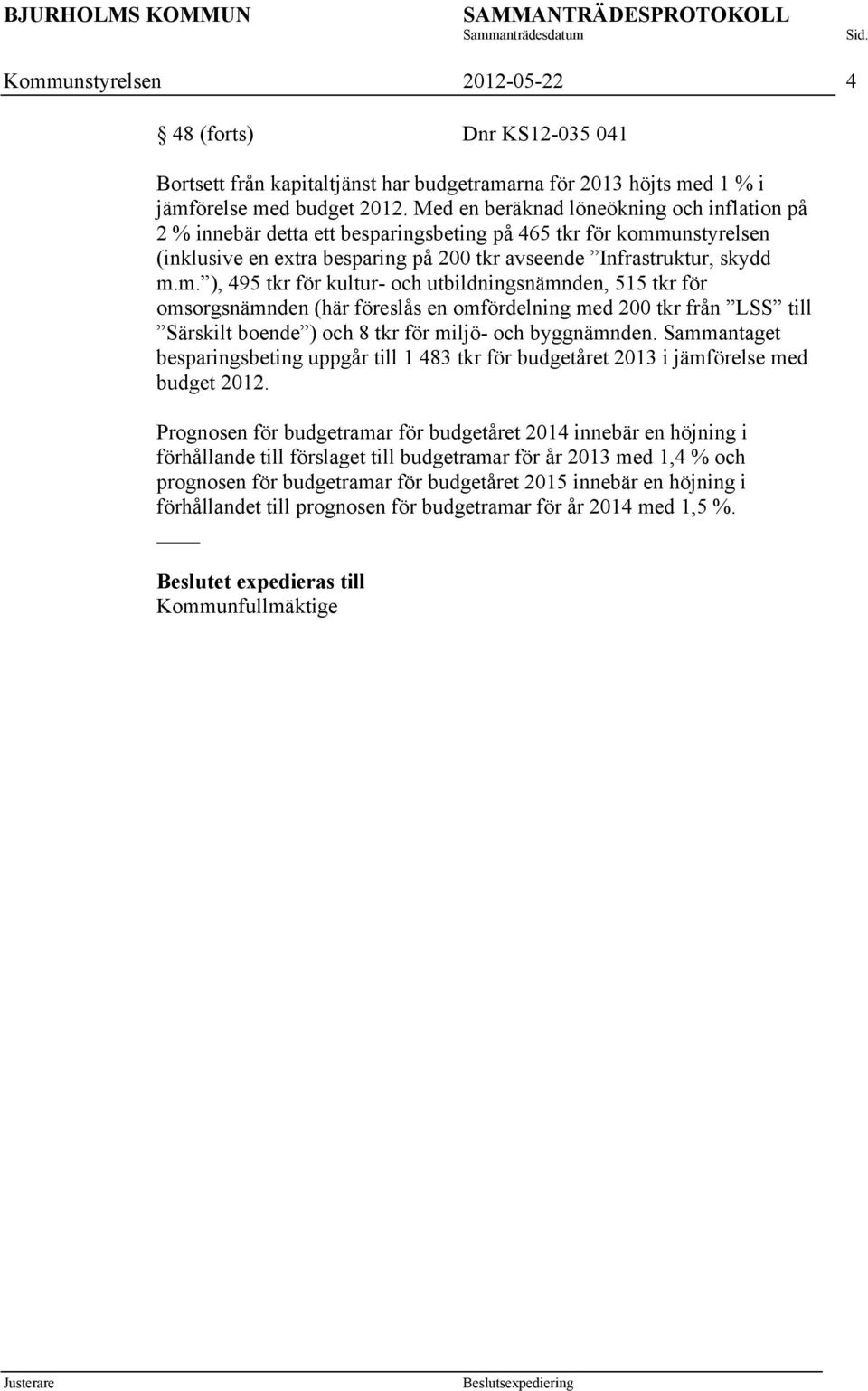 unstyrelsen (inklusive en extra besparing på 200 tkr avseende Infrastruktur, skydd m.