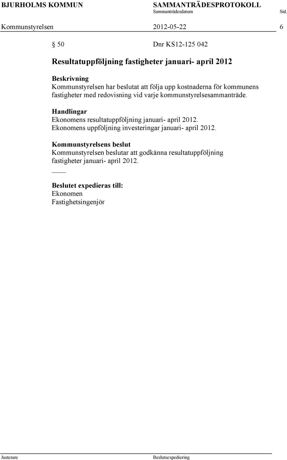 Handlingar Ekonomens resultatuppföljning januari- april 2012. Ekonomens uppföljning investeringar januari- april 2012.