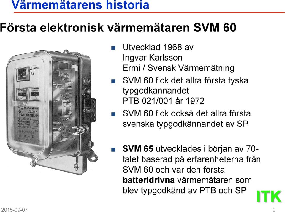 också det allra första svenska typgodkännandet av SP SVM 65 utvecklades i början av 70talet baserad på
