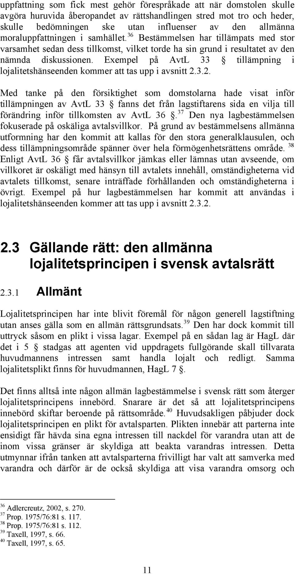 Exempel på AvtL 33 tillämpning i lojalitetshänseenden kommer att tas upp i avsnitt 2.