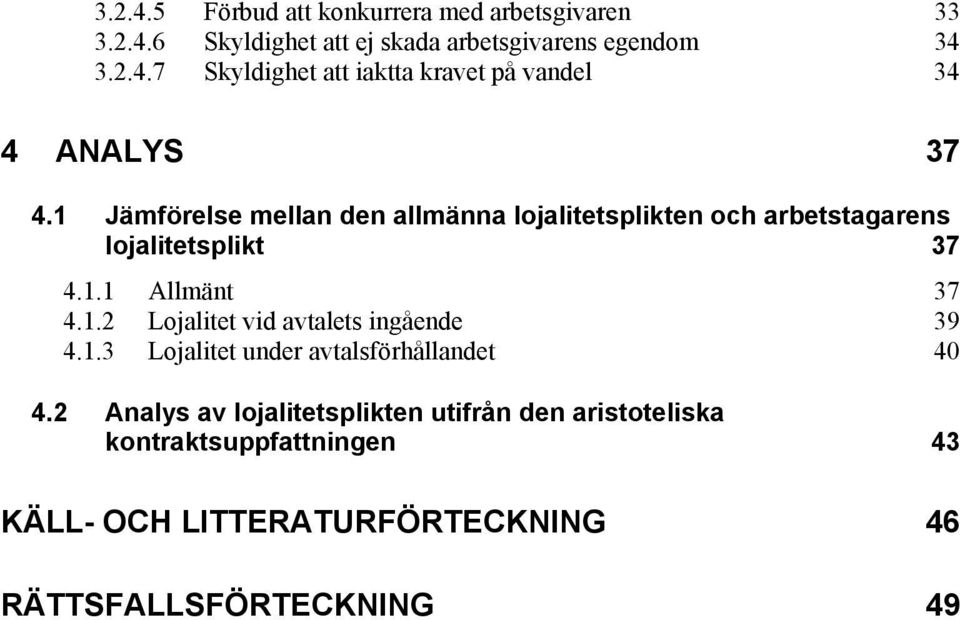 1.3 Lojalitet under avtalsförhållandet 40 4.