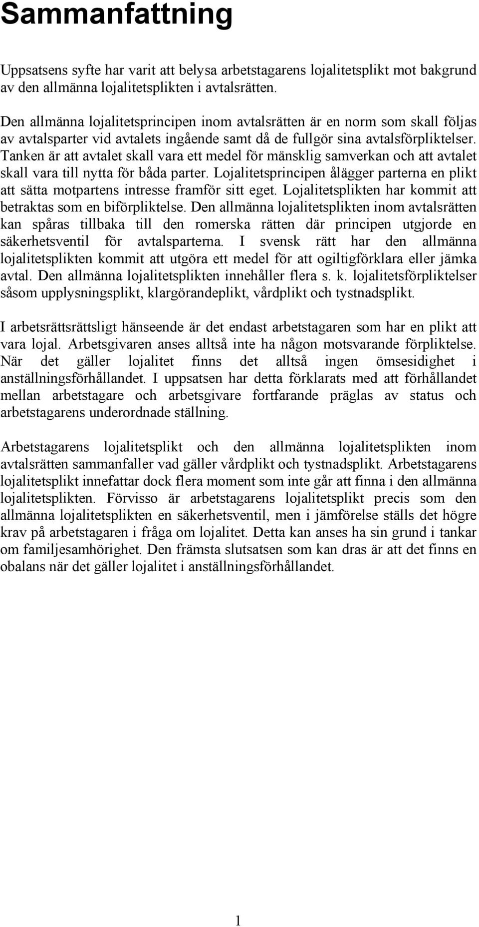 Tanken är att avtalet skall vara ett medel för mänsklig samverkan och att avtalet skall vara till nytta för båda parter.