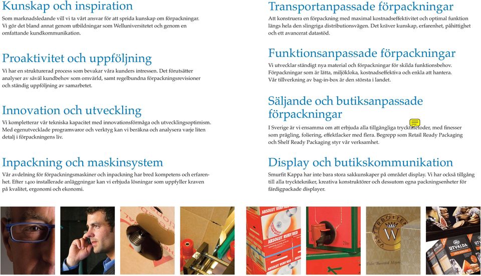 Proaktivitet och uppföljning Vi har en strukturerad process som bevakar våra kunders intressen.