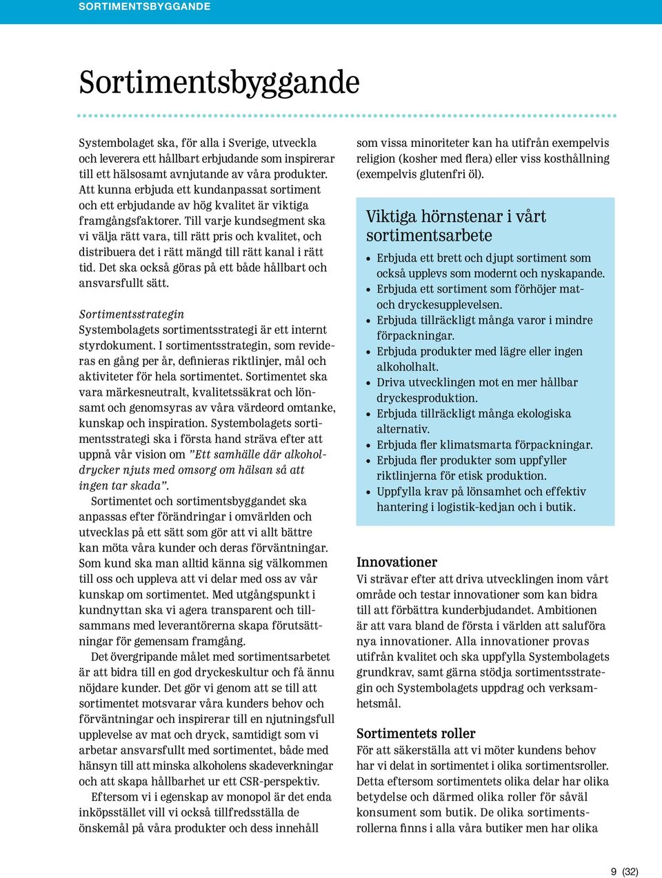 Till varje kundsegment ska vi välja rätt vara, till rätt pris och kvalitet, och distribuera det i rätt mängd till rätt kanal i rätt tid. Det ska också göras på ett både hållbart och ansvarsfullt sätt.