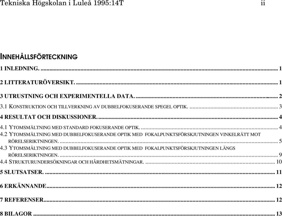 1 YTOMSMÄLTNING MED STANDARD FOKUSERANDE OPTIK.... 4 4.2 YTOMSMÄLTNING MED DUBBELFOKUSERANDE OPTIK MED FOKALPUNKTSFÖRSKJUTNINGEN VINKELRÄTT MOT RÖRELSERIKTNINGEN.