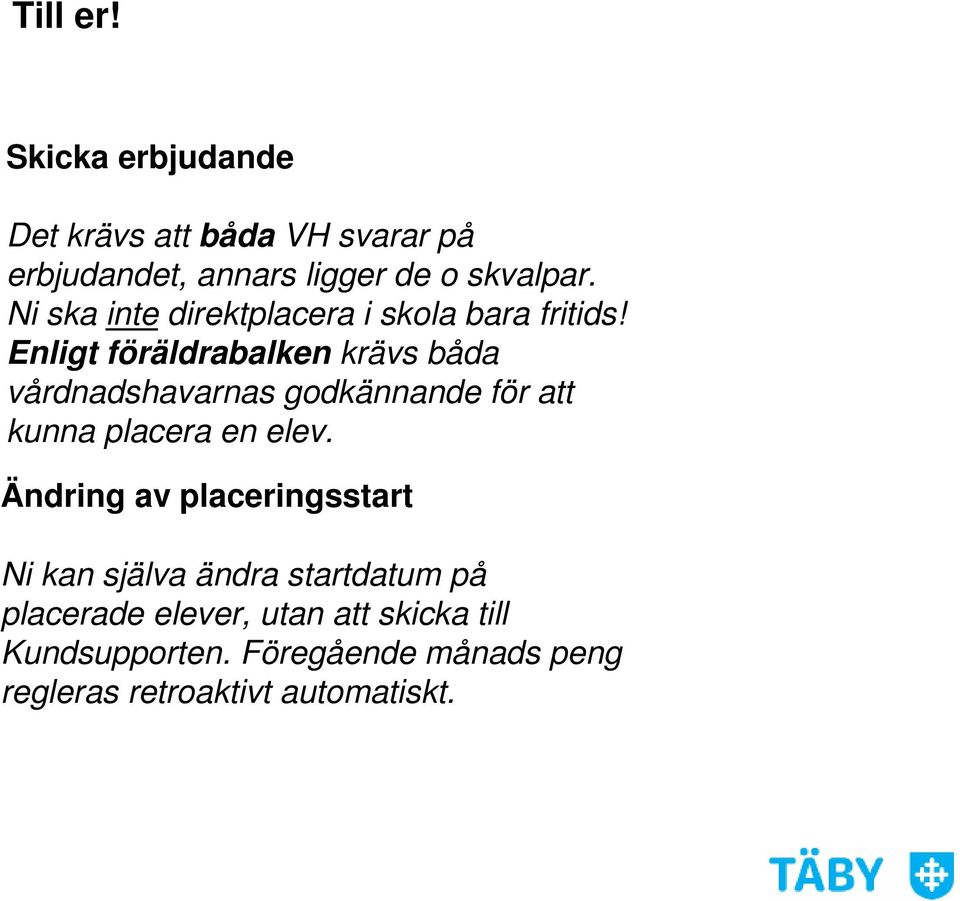 Enligt föräldrabalken krävs båda vårdnadshavarnas godkännande för att kunna placera en elev.