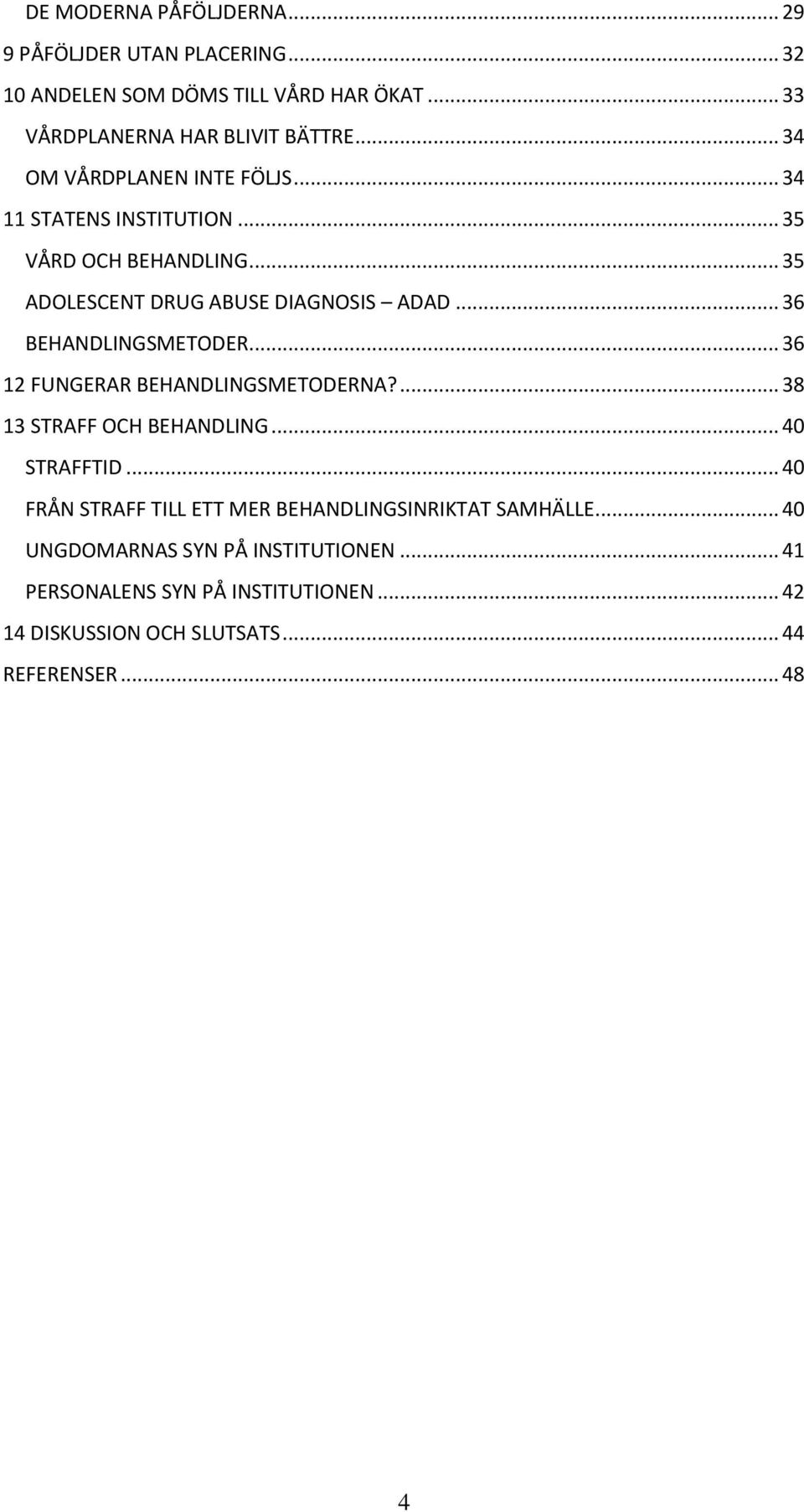 .. 36 BEHANDLINGSMETODER... 36 12 FUNGERAR BEHANDLINGSMETODERNA?... 38 13 STRAFF OCH BEHANDLING... 40 STRAFFTID.