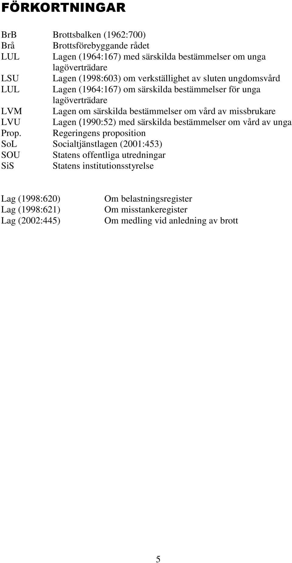missbrukare LVU Lagen (1990:52) med särskilda bestämmelser om vård av unga Prop.