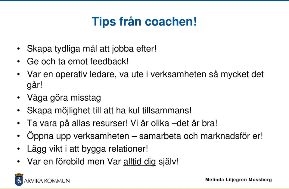 Våga göra misstag Skapa möjlighet till att ha kul tillsammans! Ta vara på allas resurser!