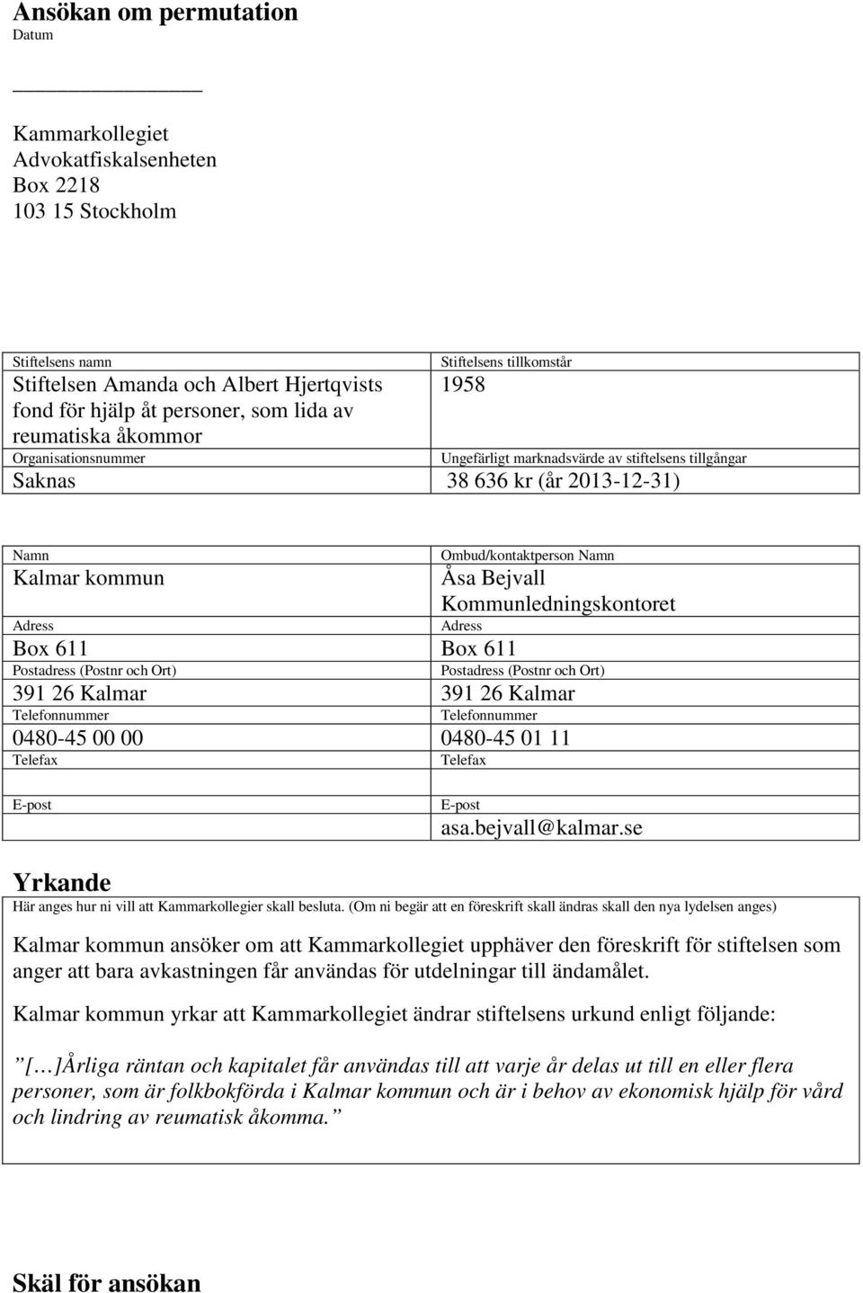 Namn Åsa Bejvall Kommunledningskontoret Adress Box 611 Box 611 Postadress (Postnr och Ort) Postadress (Postnr och Ort) 391 26 Kalmar 391 26 Kalmar Telefonnummer Telefonnummer 0480-45 00 00 0480-45 01