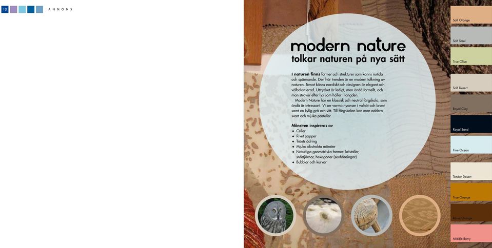 Uttrycket är ledigt, men ändå formellt, och man strävar efter lyx som håller i längden. Modern Nature har en klassisk och neutral färgskala, som ändå är intressant.