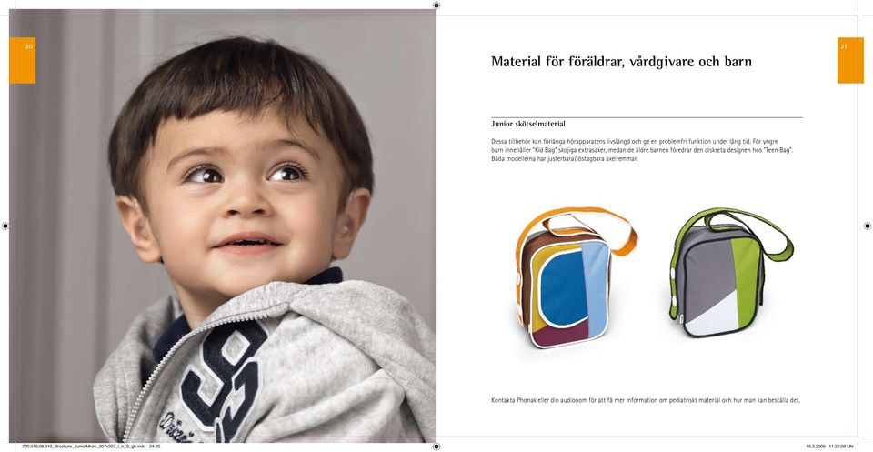 För yngre barn innehåller "Kid Bag" skojiga extrasaker, medan de äldre barnen föredrar den diskreta designen hos "Teen Bag".