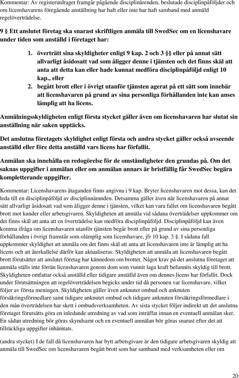 2 och 3 eller på annat sätt allvarligt åsidosatt vad som åligger denne i tjänsten och det finns skäl att anta att detta kan eller hade kunnat medföra disciplinpåföljd enligt 10 kap., eller 2.