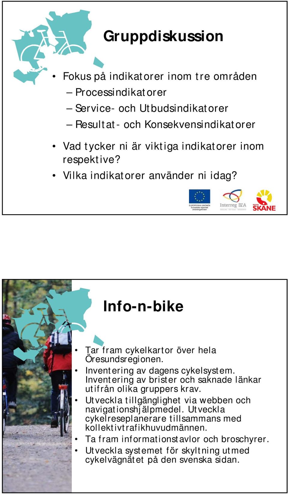 Inventering av dagens cykelsystem. Inventering av brister och saknade länkar utifrån olika gruppers krav.