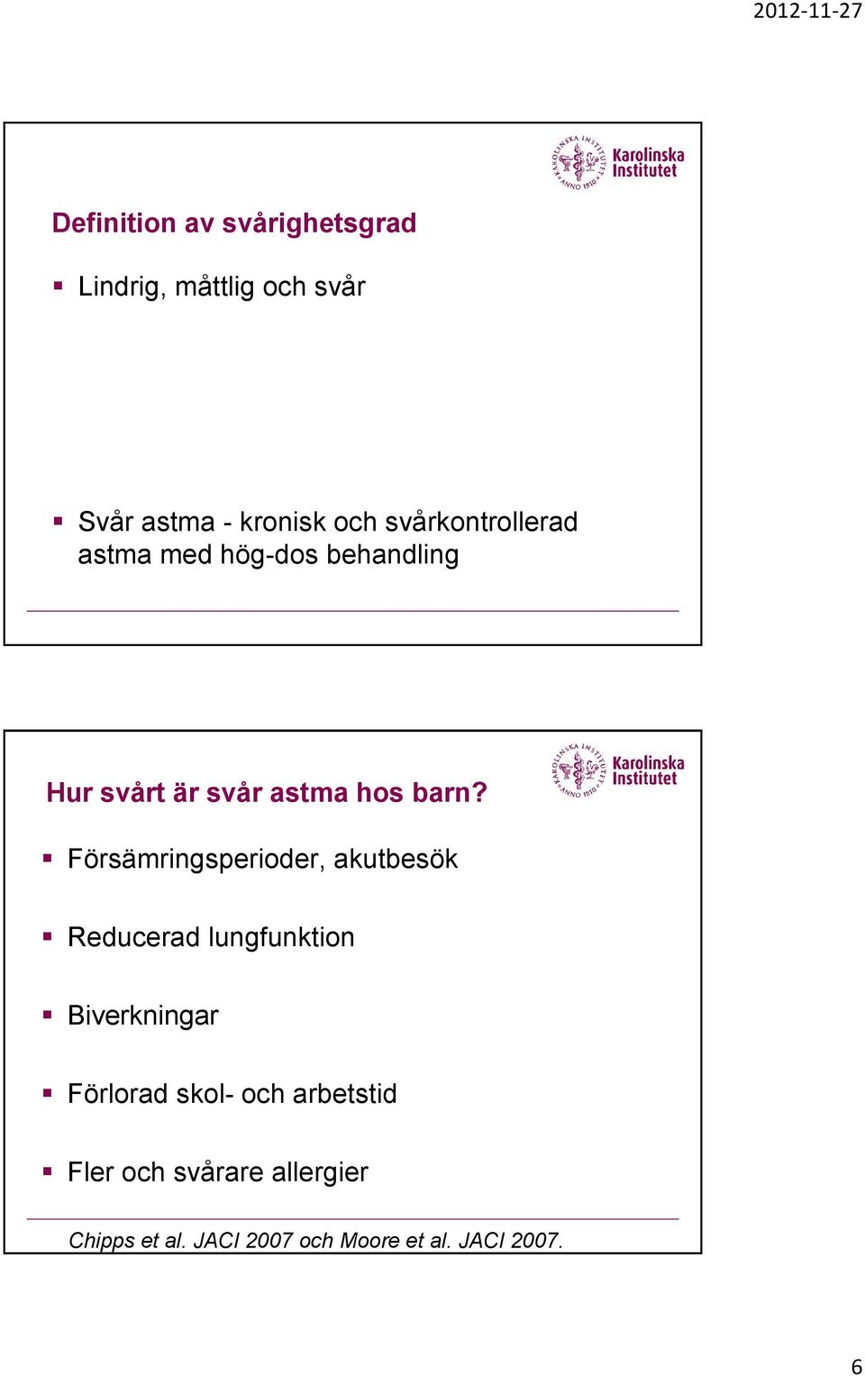 Försämringsperioder, akutbesök Reducerad lungfunktion Biverkningar Förlorad skol-