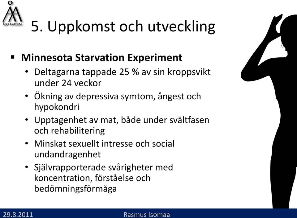 under svältfasen och rehabilitering Minskat sexuellt intresse och social