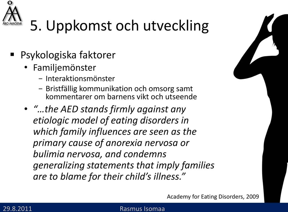 disorders in which family influences are seen as the primary cause of anorexia nervosa or bulimia nervosa,