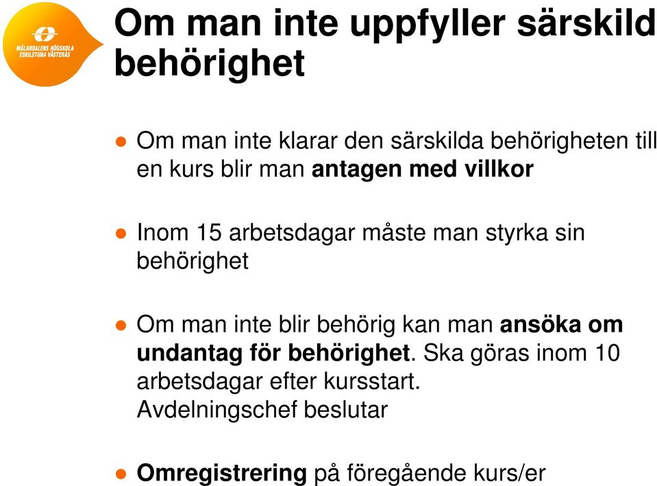 behörighet Om man inte blir behörig kan man ansöka om undantag för behörighet.
