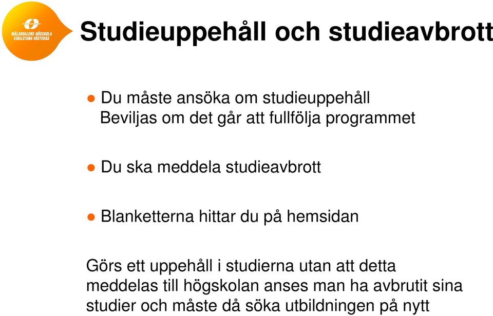 hittar du på hemsidan Görs ett uppehåll i studierna utan att detta meddelas