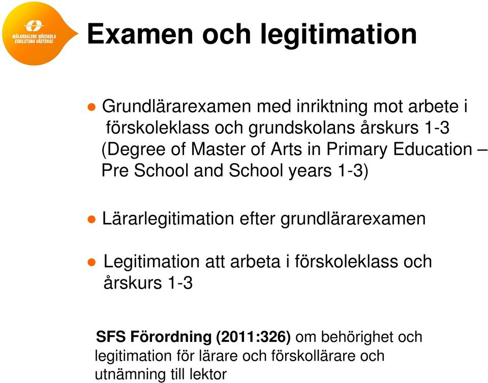 Lärarlegitimation efter grundlärarexamen Legitimation att arbeta i förskoleklass och årskurs 1-3