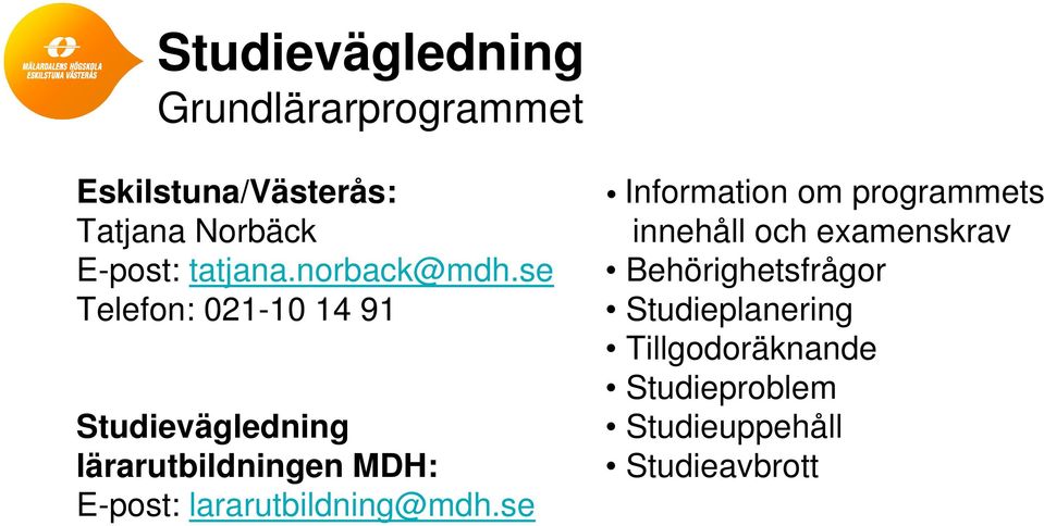 se Telefon: 021-10 14 91 Studievägledning lärarutbildningen MDH: E-post: