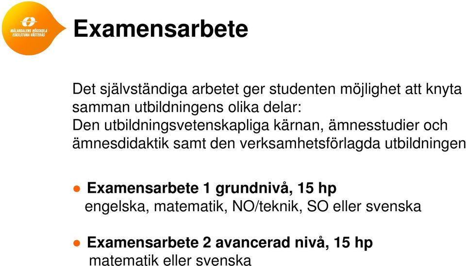 ämnesdidaktik samt den verksamhetsförlagda utbildningen Examensarbete 1 grundnivå, 15 hp