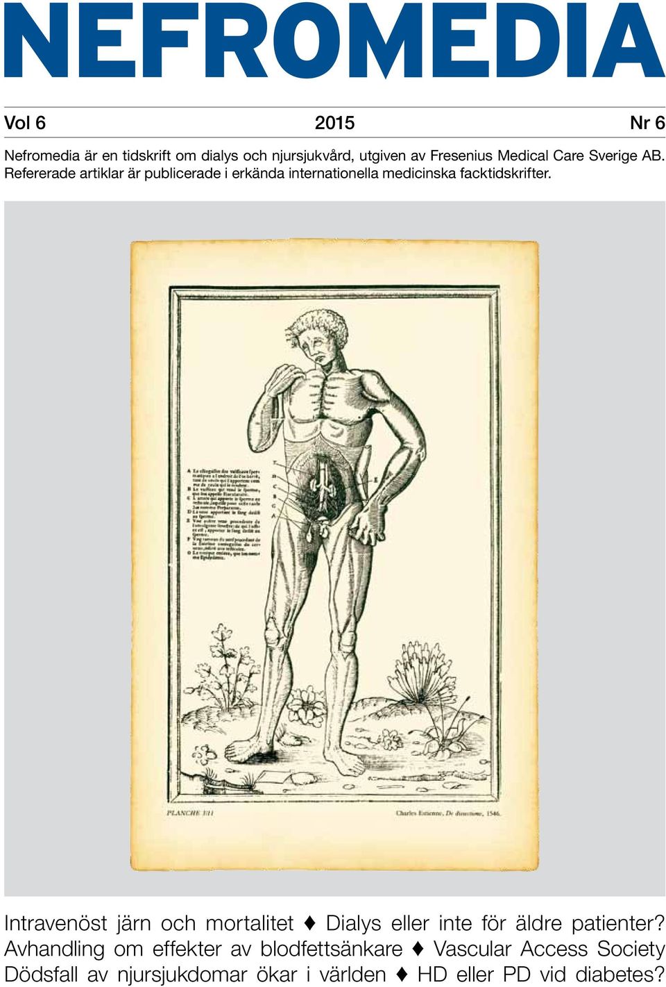 Refererade artiklar är publicerade i erkända internationella medicinska facktidskrifter.