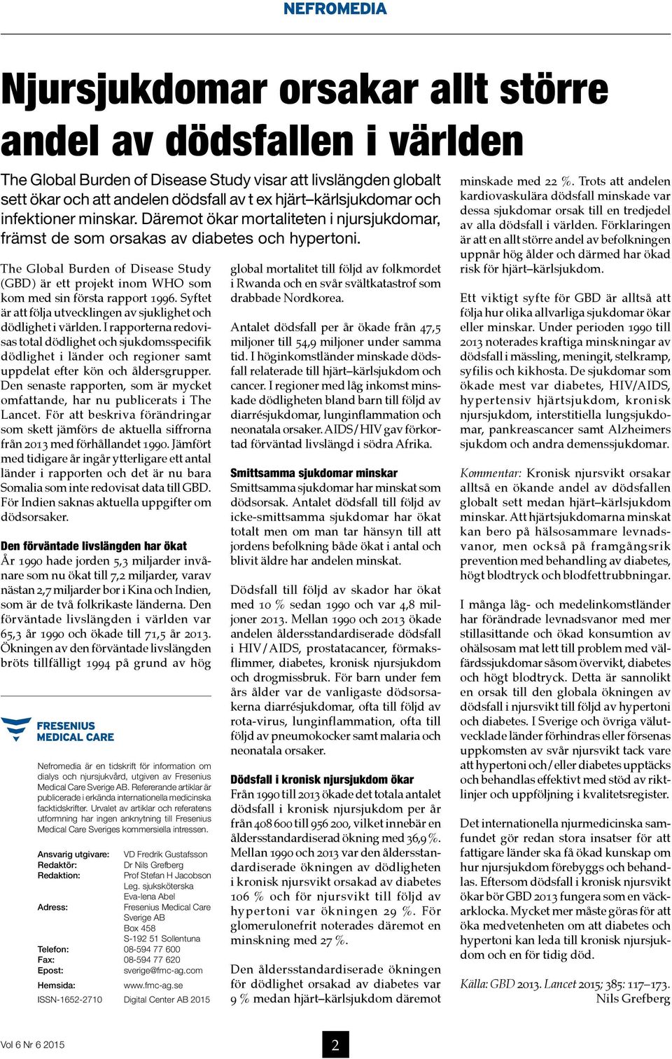 The Global Burden of Disease Study (GBD) är ett projekt inom WHO som kom med sin första rapport 1996. Syftet är att följa utvecklingen av sjuklighet och dödlighet i världen.