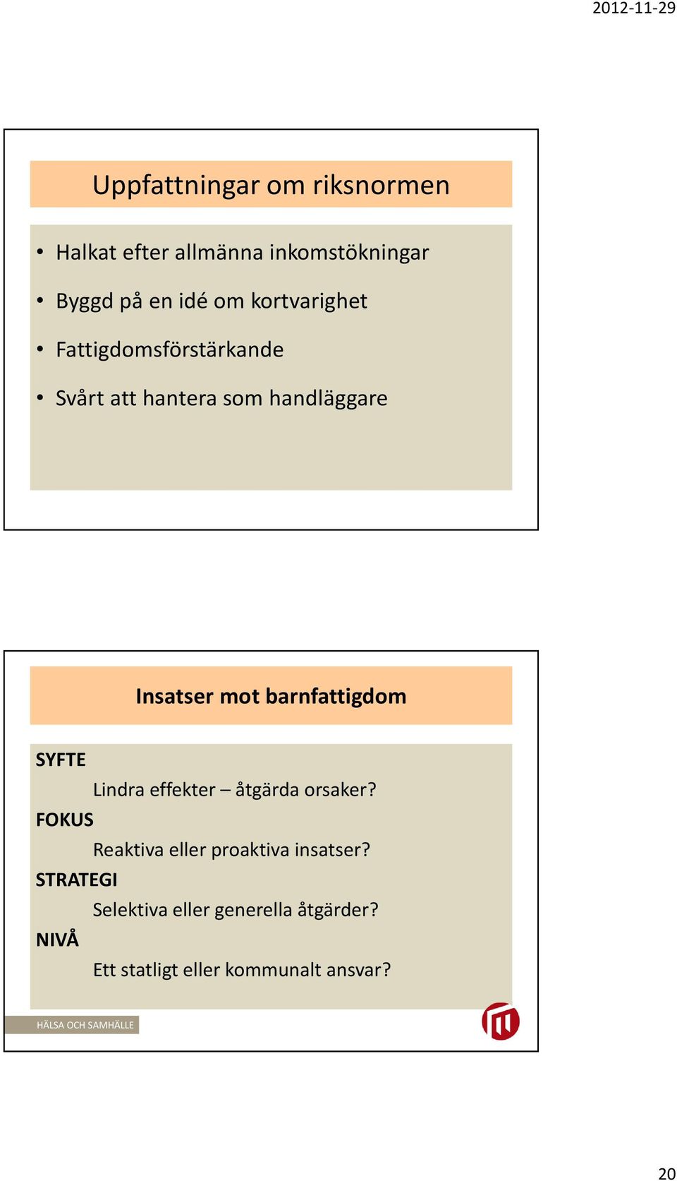 barnfattigdom SYFTE Lindra effekter åtgärda orsaker?