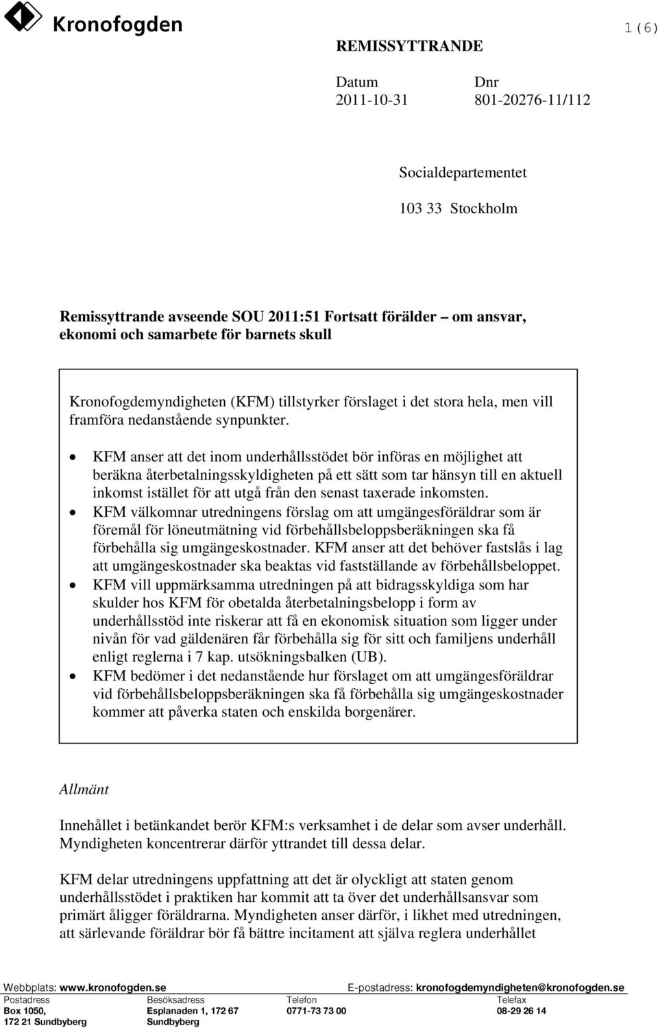 KFM anser att det inom underhållsstödet bör införas en möjlighet att beräkna återbetalningsskyldigheten på ett sätt som tar hänsyn till en aktuell inkomst istället för att utgå från den senast