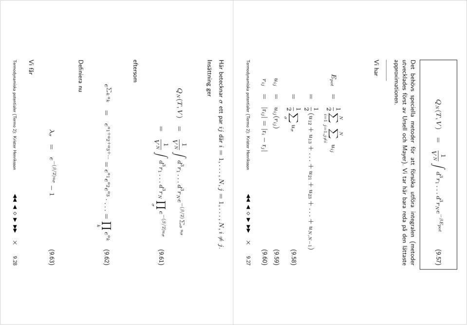 59) r ij r ij r i r j (9.60) ermodynamiska potentialer (ermo 2): Krister Henriksson 9.27 Här betecknar σ ett par ij där i,...,n,j,...,n,i j. Insättning ger Q N (,) N N d 3 r.