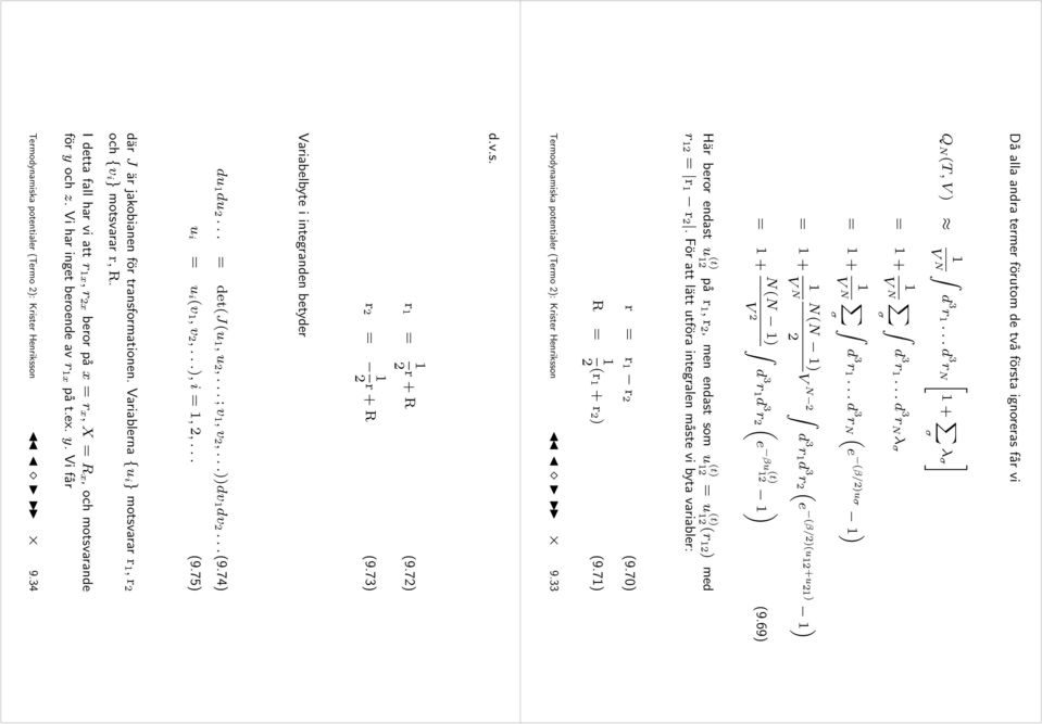 För att lätt utföra integralen måste vi byta variabler: r r r 2 (9.70) R 2 (r + r 2 ) (9.7) ermodynamiska potentialer (ermo 2): Krister Henriksson 9.33 d.v.s. r 2 r + R (9.72) r 2 2 r + R (9.