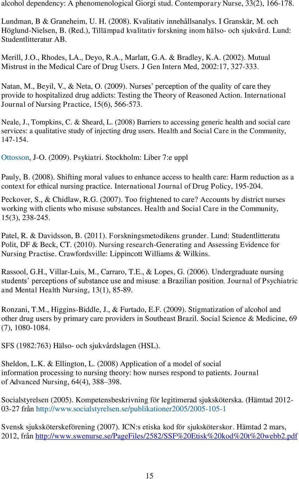 Mutual Mistrust in the Medical Care of Drug Users. J Gen Intern Med, 2002:17, 327-333. Natan, M., Beyil, V., & Neta, O. (2009).