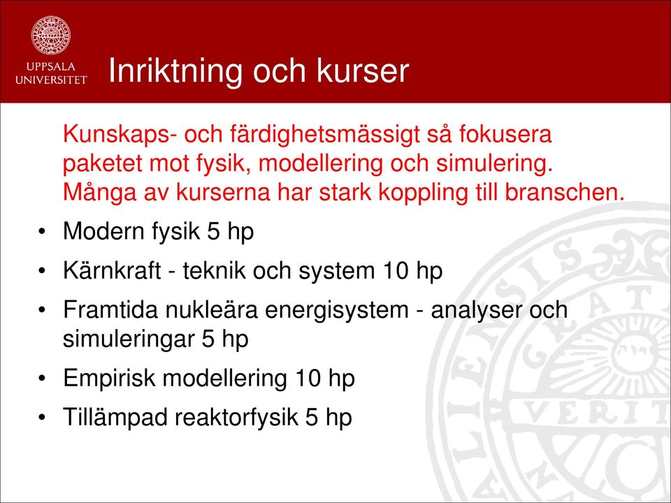 Modern fysik 5 hp Kärnkraft - teknik och system 10 hp Framtida nukleära energisystem