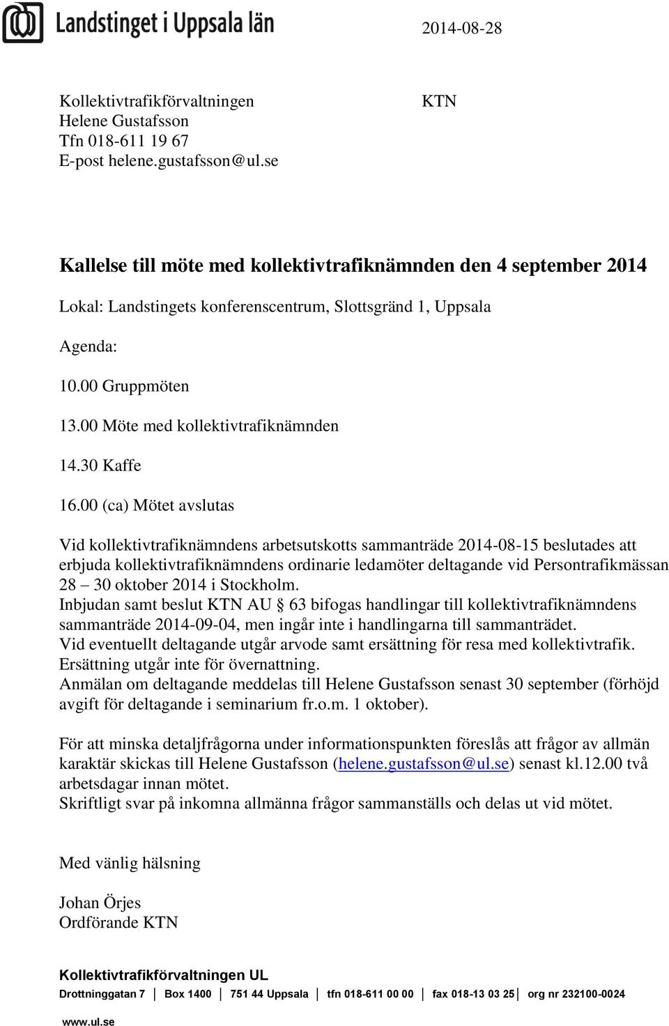 00 Möte med kollektivtrafiknämnden 14.30 Kaffe 16.