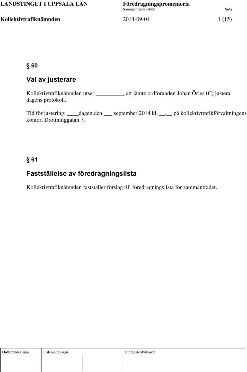 Tid för justering: dagen den september 2014 kl.. på kollektivtrafikförvaltningens kontor, Drottninggatan 7.