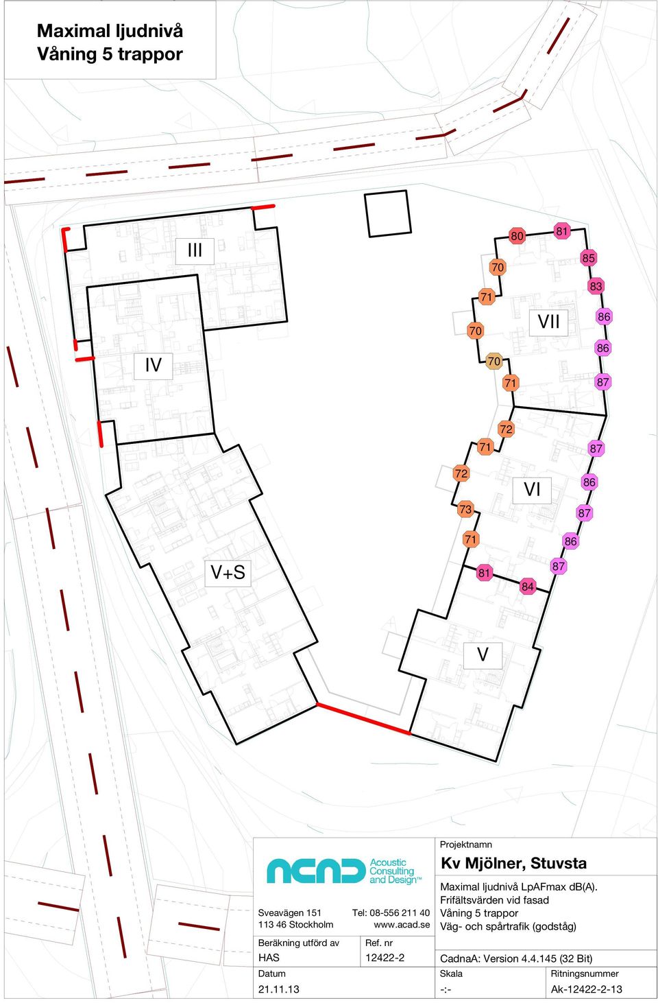 13 Tel: 08-5 211 40 Maximal ljudnivå LpAFmax db(a).