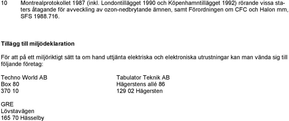 samt Förordningen om CFC och Halon mm, SFS 1988.716.