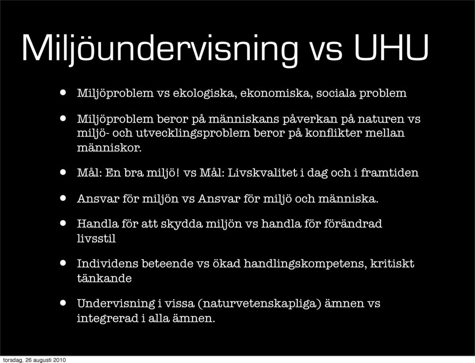 vs Mål: Livskvalitet i dag och i framtiden Ansvar för miljön vs Ansvar för miljö och människa.