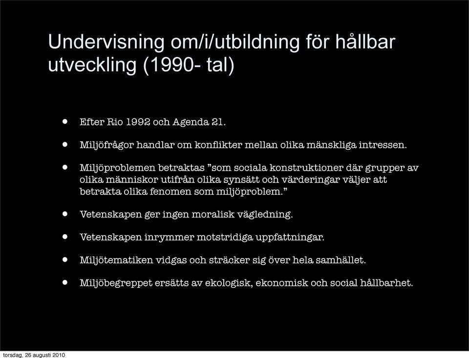 Miljöproblemen betraktas som sociala konstruktioner där grupper av olika människor utifrån olika synsätt och värderingar väljer att