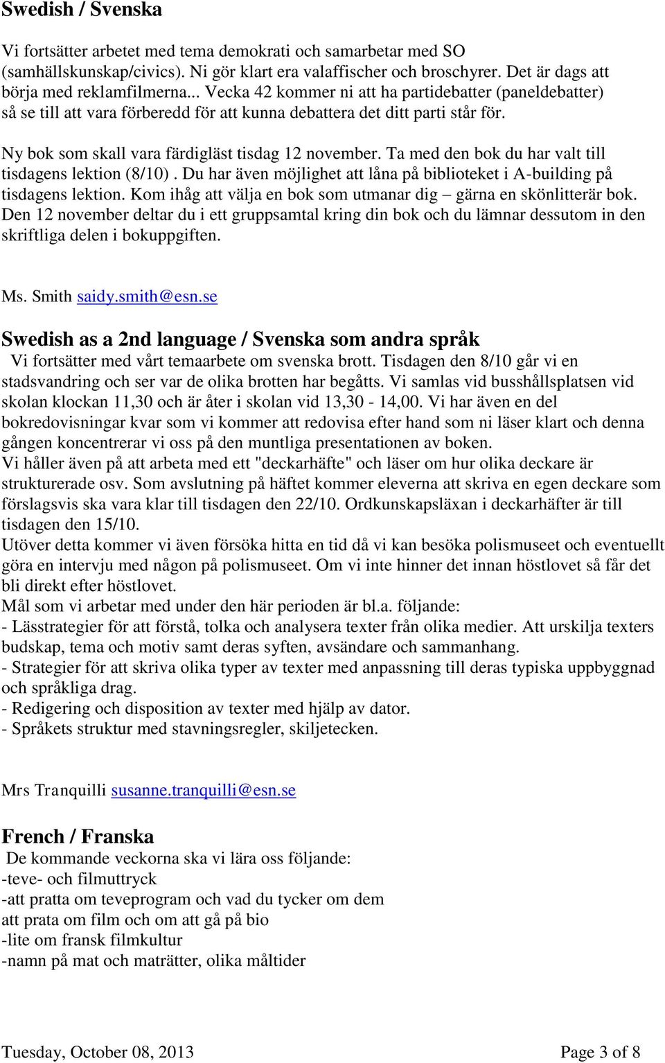 Ta med den bok du har valt till tisdagens lektion (8/10). Du har även möjlighet att låna på biblioteket i A-building på tisdagens lektion.