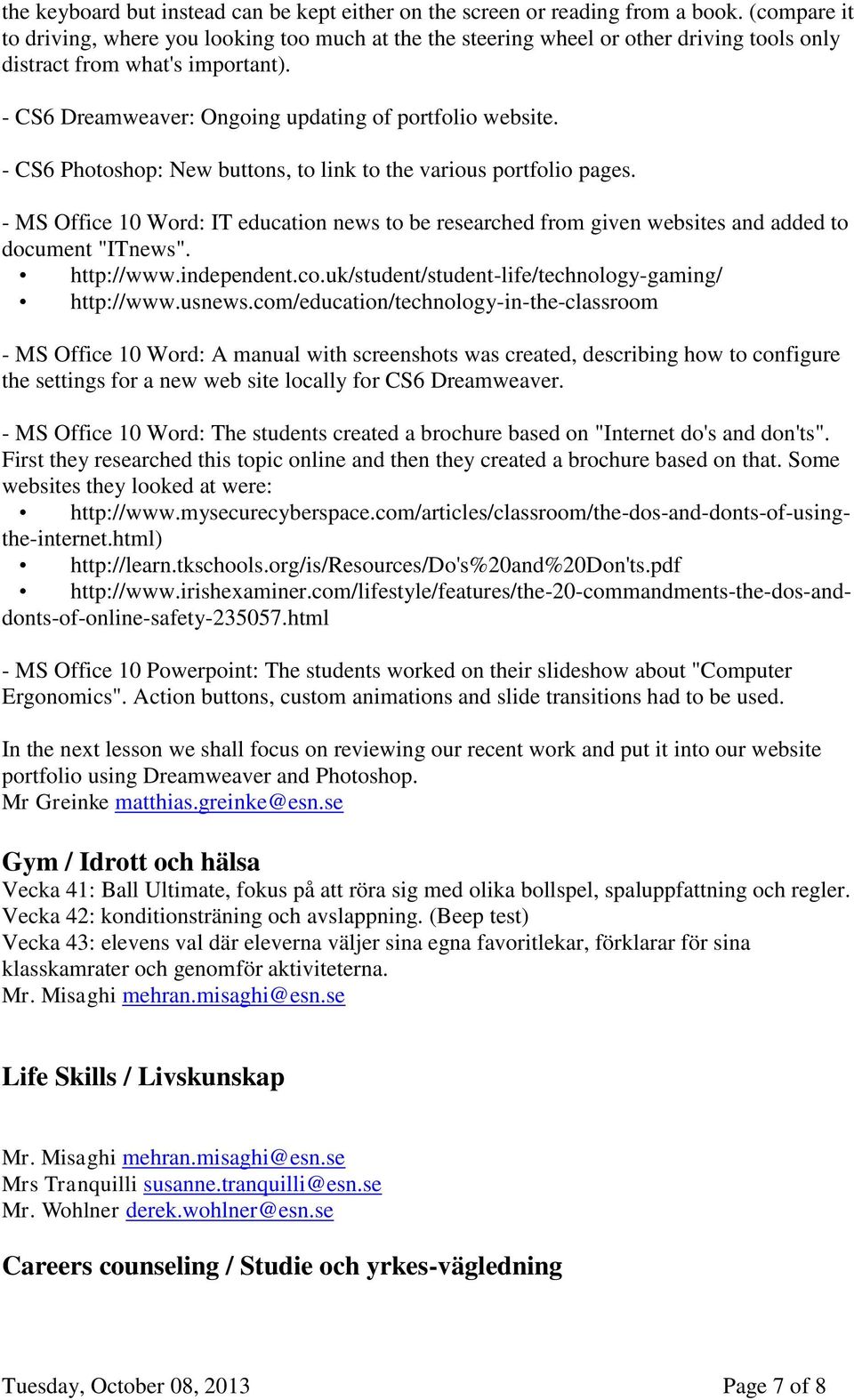 - CS6 Photoshop: New buttons, to link to the various portfolio pages. - MS Office 10 Word: IT education news to be researched from given websites and added to document "ITnews". http://www.