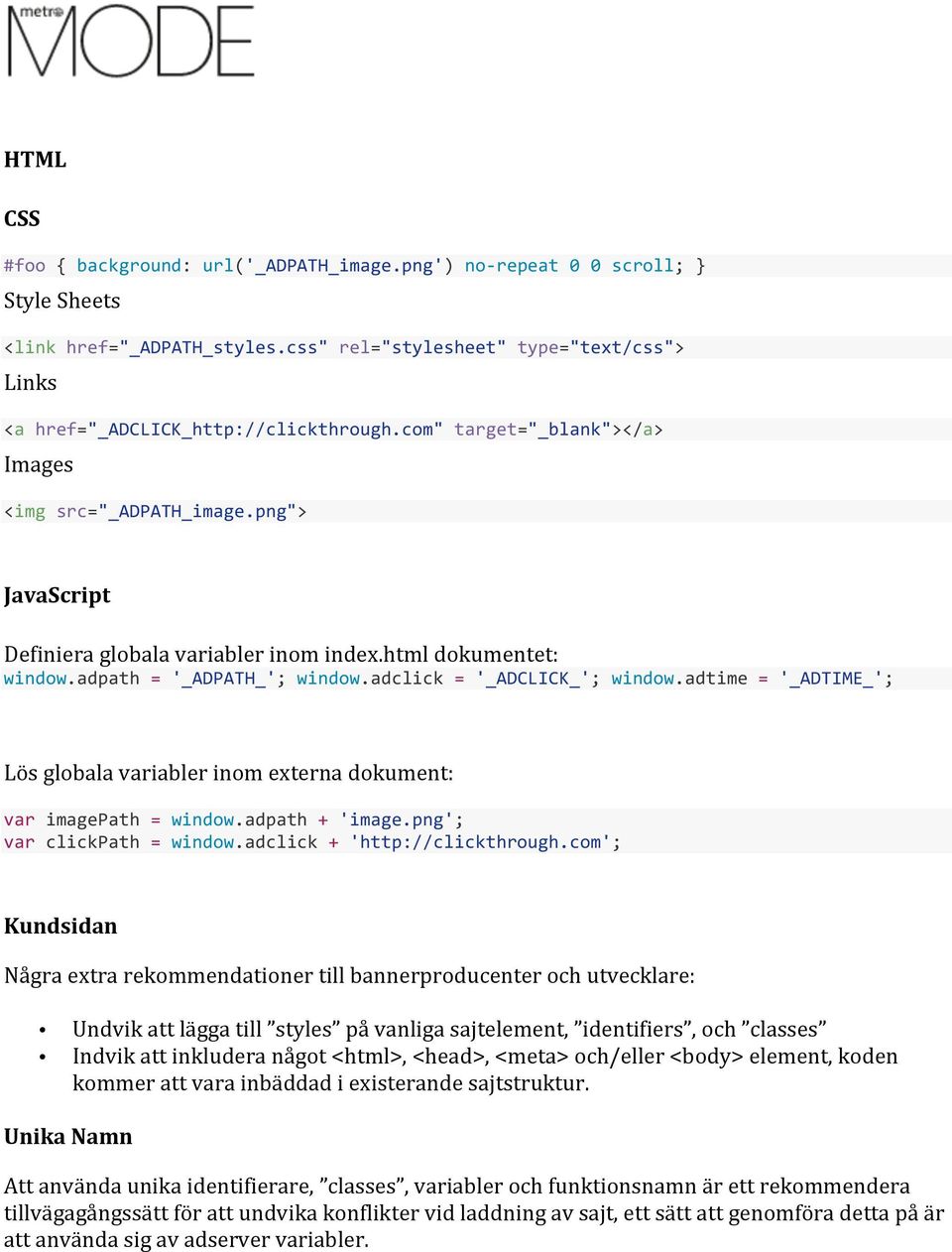 html dokumentet: window.adpath = '_ADPATH_'; window.adclick = '_ADCLICK_'; window.adtime = '_ADTIME_'; Lös globala variabler inom externa dokument: var imagepath = window.adpath + 'image.