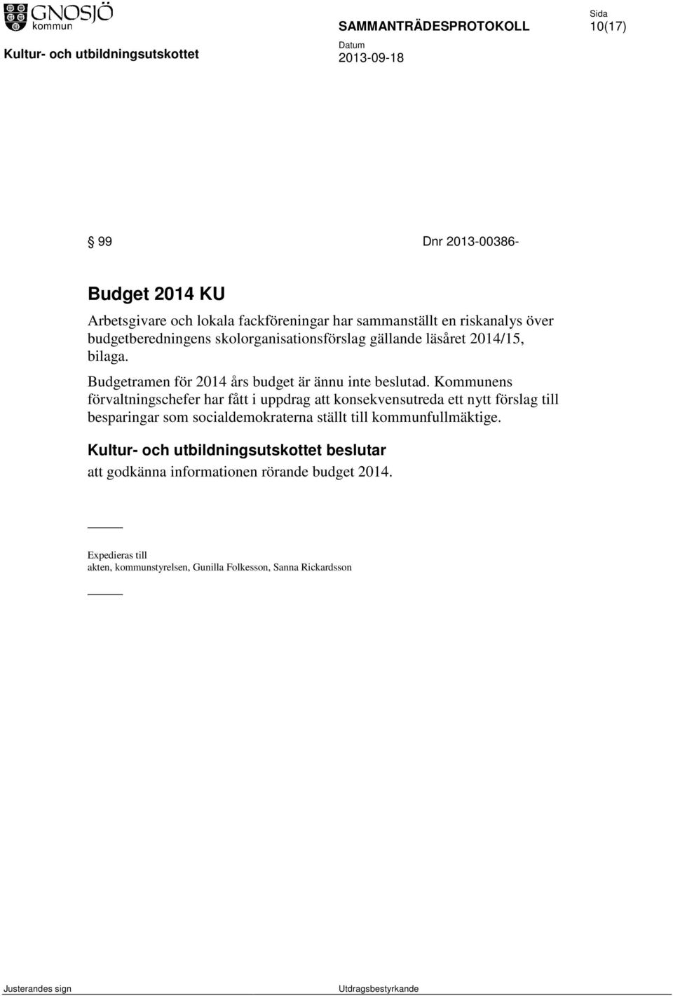 Budgetramen för 2014 års budget är ännu inte beslutad.