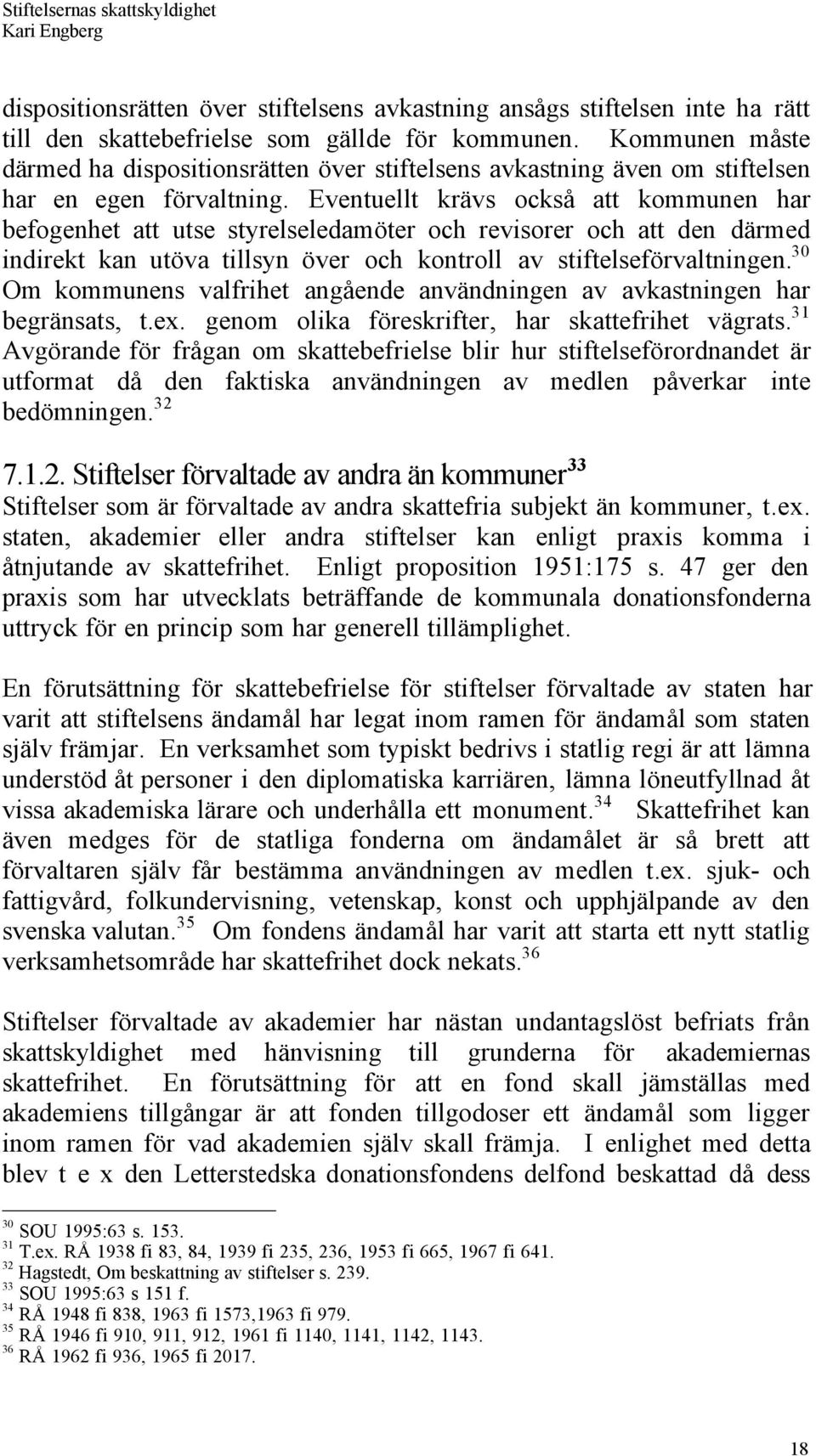 Eventuellt kršvs ocksœ att kommunen har befogenhet att utse styrelseledamšter och revisorer och att den dšrmed indirekt kan utšva tillsyn šver och kontroll av stiftelsefšrvaltningen.