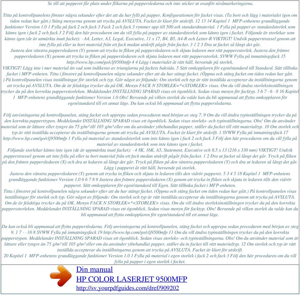 12 13 14 Kapitel 1 MFP-enhetens grundläggande funktioner Version 1.0 1 Fylla på fack 2 och fack 3 Fack 2 och fack 3 rymmer upp till 500 ark standardmaterial.