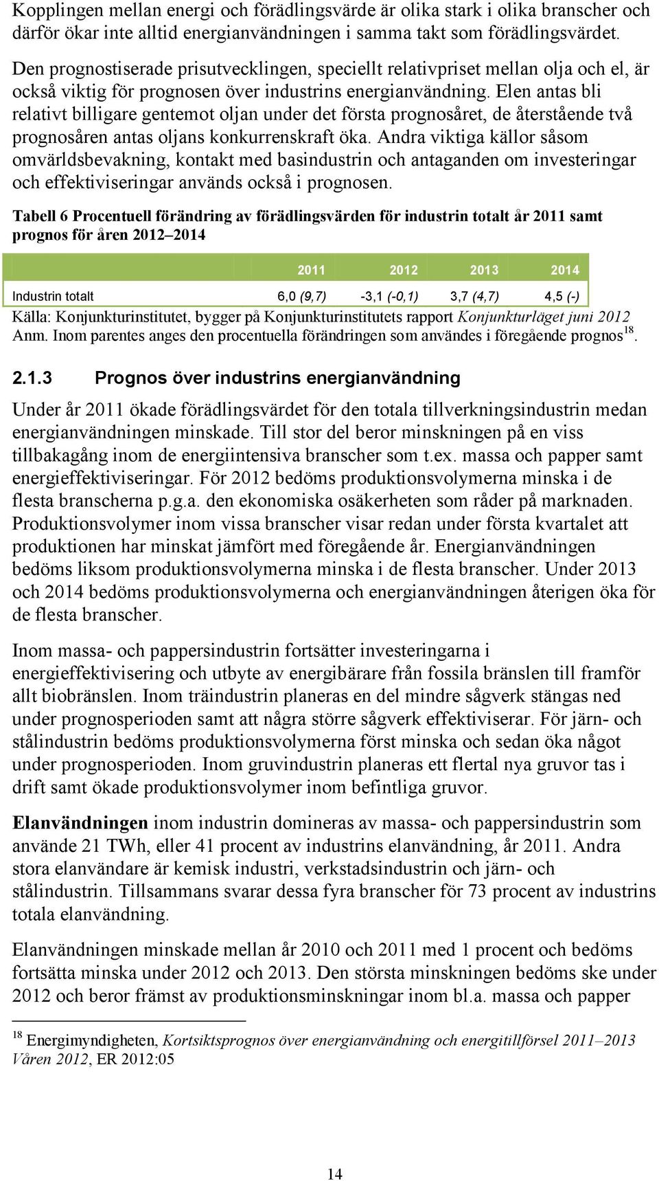 Elen antas bli relativt billigare gentemot oljan under det första prognosåret, de återstående två prognosåren antas oljans konkurrenskraft öka.